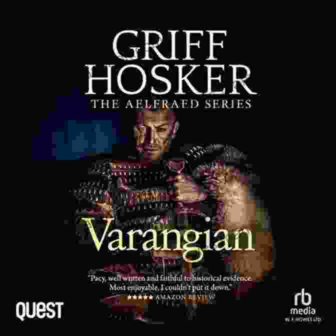 Aelfraed Griff Hosker, A Varangian Warrior With A Passion For Adventure And Poetry. Varangian (Aelfraed 3) Griff Hosker