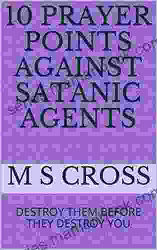 10 PRAYER POINTS AGAINST SATANIC AGENTS: DESTROY THEM BEFORE THEY DESTROY YOU