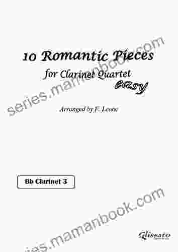 10 Romantic Pieces for Clarinet Quartet (CLARINET 3): Easy for Beginners (10 Romantic Pieces Clarinet Quartet 4)