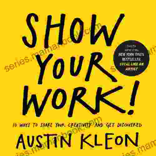 Show Your Work : 10 Ways to Share Your Creativity and Get Discovered (Austin Kleon)