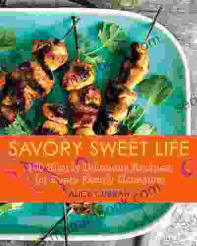 Savory Sweet Life: 100 Simply Delicious Recipes for Every Family Occasion