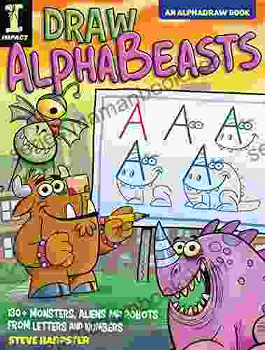 Draw AlphaBeasts: 130+ Monsters Aliens and Robots From Letters and Numbers (AlphaDraw)