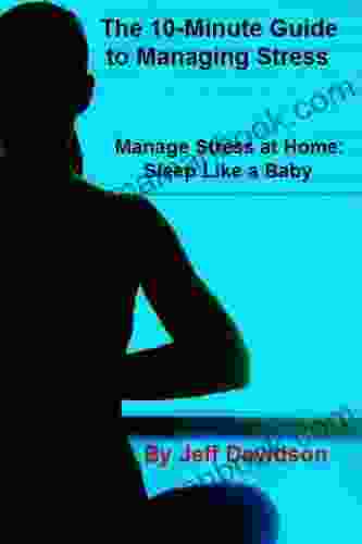 Manage Stress At Home: Sleep Like A Baby (The 10 Minute Guide To Managing Stress 1)