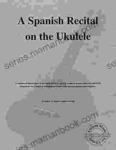 A Spanish Recital On The Ukulele: Ancient Music For Ukulele #19