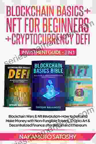 BLOCKCHAIN BASICS+NFTs FOR BEGINNERS+CRYPTOCURRENCY DEFI INVESTMENT GUIDE 3in1: Blockchain Wars Nft Revolution How To DeFi And Make Money With Non Fungible Tokens Crypto Art Decentralized Finance