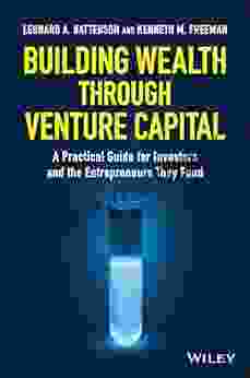 Building Wealth through Venture Capital: A Practical Guide for Investors and the Entrepreneurs They Fund