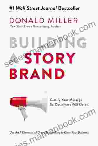 Building A StoryBrand: Clarify Your Message So Customers Will Listen