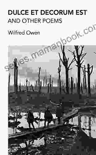 Dulce Et Decorum Est And Other Poems: Poems By Wilfred Owen War Poet