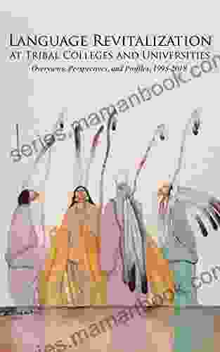 Language Revitalization At Tribal Colleges And Universities: Overviews Perspectives And Profiles 1993 2024