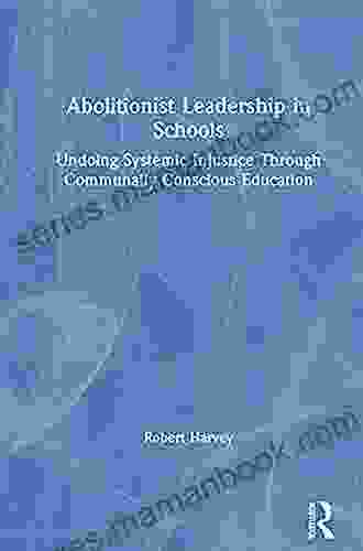 Abolitionist Leadership in Schools: Undoing Systemic Injustice Through Communally Conscious Education