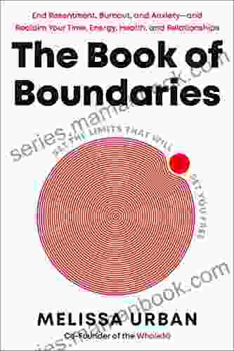 The Of Boundaries: End Resentment Burnout And Anxiety And Reclaim Your Time Energy Health And Relationships