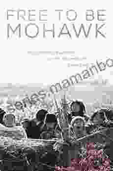 Free To Be Mohawk: Indigenous Education At The Akwesasne Freedom School (New Directions In Native American Studies 12)