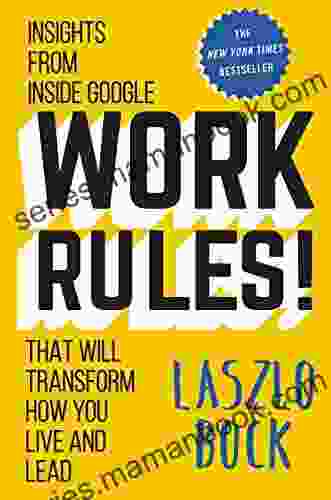 Work Rules : Insights From Inside Google That Will Transform How You Live And Lead