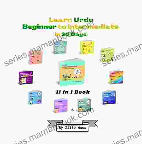 Learn Urdu Beginner to Intermediate in 30 Days 11 in 1 Book: One Stop Shop For Parents and Those Passionate To Learn Urdu