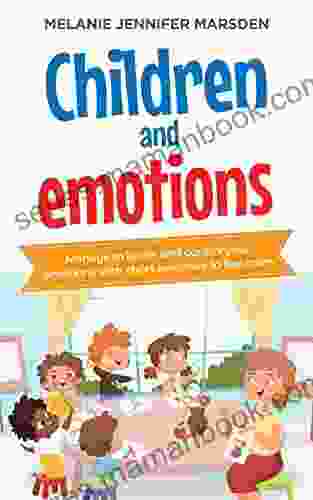 Children and Emotions: Manage to Know and Control your Emotions with short Exercises to Feel Calm