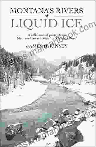 Montana S Rivers Of Liquid Ice: A Collection Of Poetry From Montana S Cowboy Poet