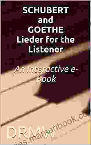 SCHUBERT and GOETHE Lieder for the Listener An Interactive e