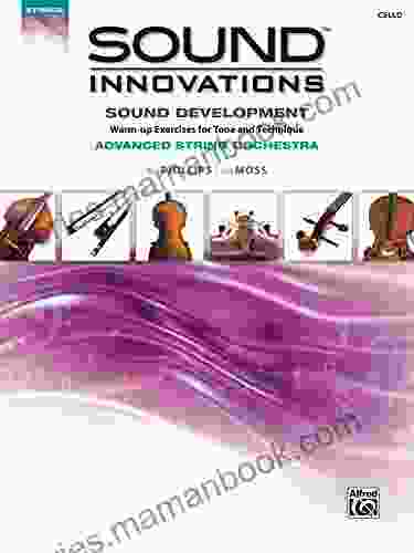 Sound Innovations For String Orchestra: Sound Development (Advanced) Cello: Warm Up Exercises For Tone And Technique For Advanced String Orchestra (Cello) (Sound Innovations For Strings)