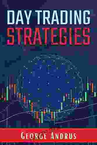 Day Trading Strategies: A Step by Step Guide for New Traders to Help Them Achieve Great Success and a Positive Return on Investment (ROI) in Just 19 Days (2024 Crash Course for Beginners)