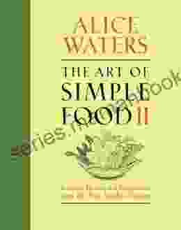 The Art of Simple Food II: Recipes Flavor and Inspiration from the New Kitchen Garden: A Cookbook