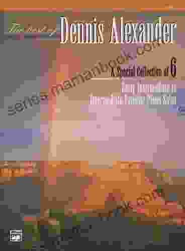 The Best of Dennis Alexander Bk 2: A Special Collection of 6 Early Intermediate to Intermediate Favorite Piano Solos