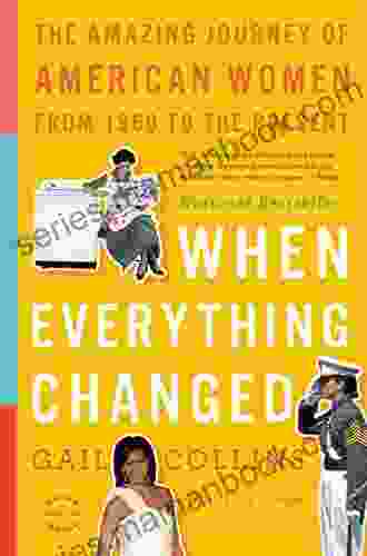 When Everything Changed: The Amazing Journey of American Women from 1960 to the Present