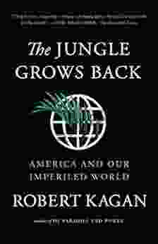 The Jungle Grows Back: America And Our Imperiled World
