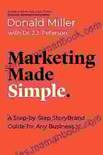 Marketing Made Simple: A Step By Step StoryBrand Guide For Any Business