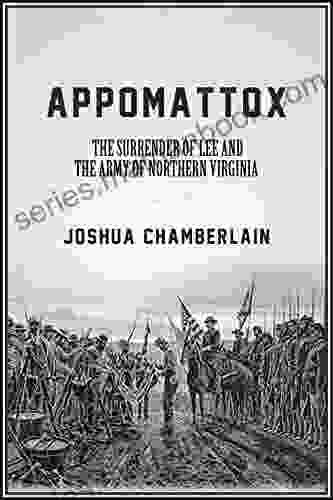 Appomattox: The Surrender of the Army of Northern Virginia