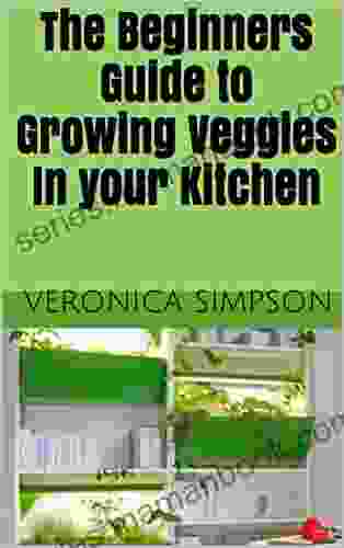 The Beginners Guide to Growing Veggies In your Kitchen