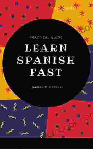 HOW LEARN SPANISH FAST: PRACTICAL GUIDE ABOUT SPEAKING READING AND WRITING