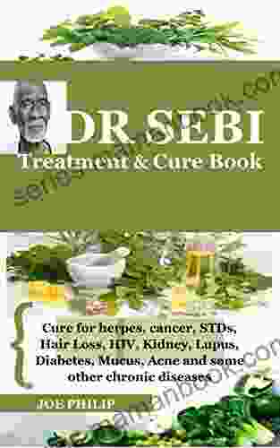 DR SEBI TREATMENT AND CURE BOOK: Cure For Herpes Cancer STDs Hair Loss HIV Kidney Lupus Diabetes Mucus Acne And Some Other Chronic Diseases