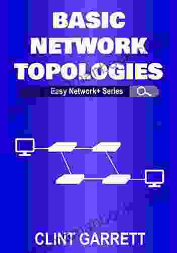 Basics of Network Topologies: Discover how easy computer network topologies are to learn and understand By Ace Networker AceNetworker com (Easy Network+ Series)