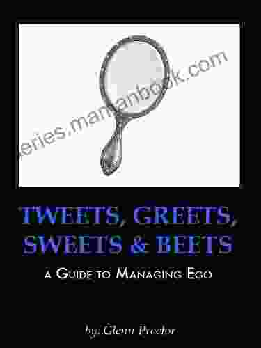 Tweets Greets Sweets Beets A GUIDE TO MANAGING EGO