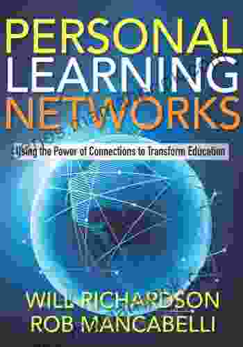 Personal Learning Networks: Using The Power Of Connections To Transform Education