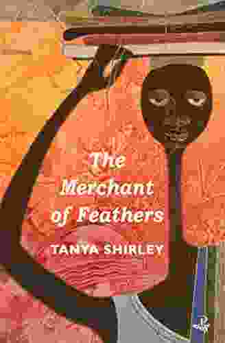 The Merchant Of Feathers Tanya Shirley