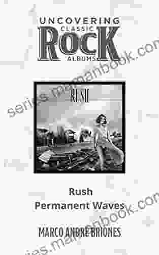 Uncovering Classic Rock Albums Rush Permanent Waves