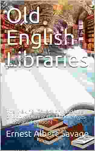 Old English Libraries / The Making Collection And Use Of During The Middle Ages