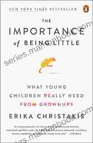 The Importance Of Being Little: What Young Children Really Need From Grownups